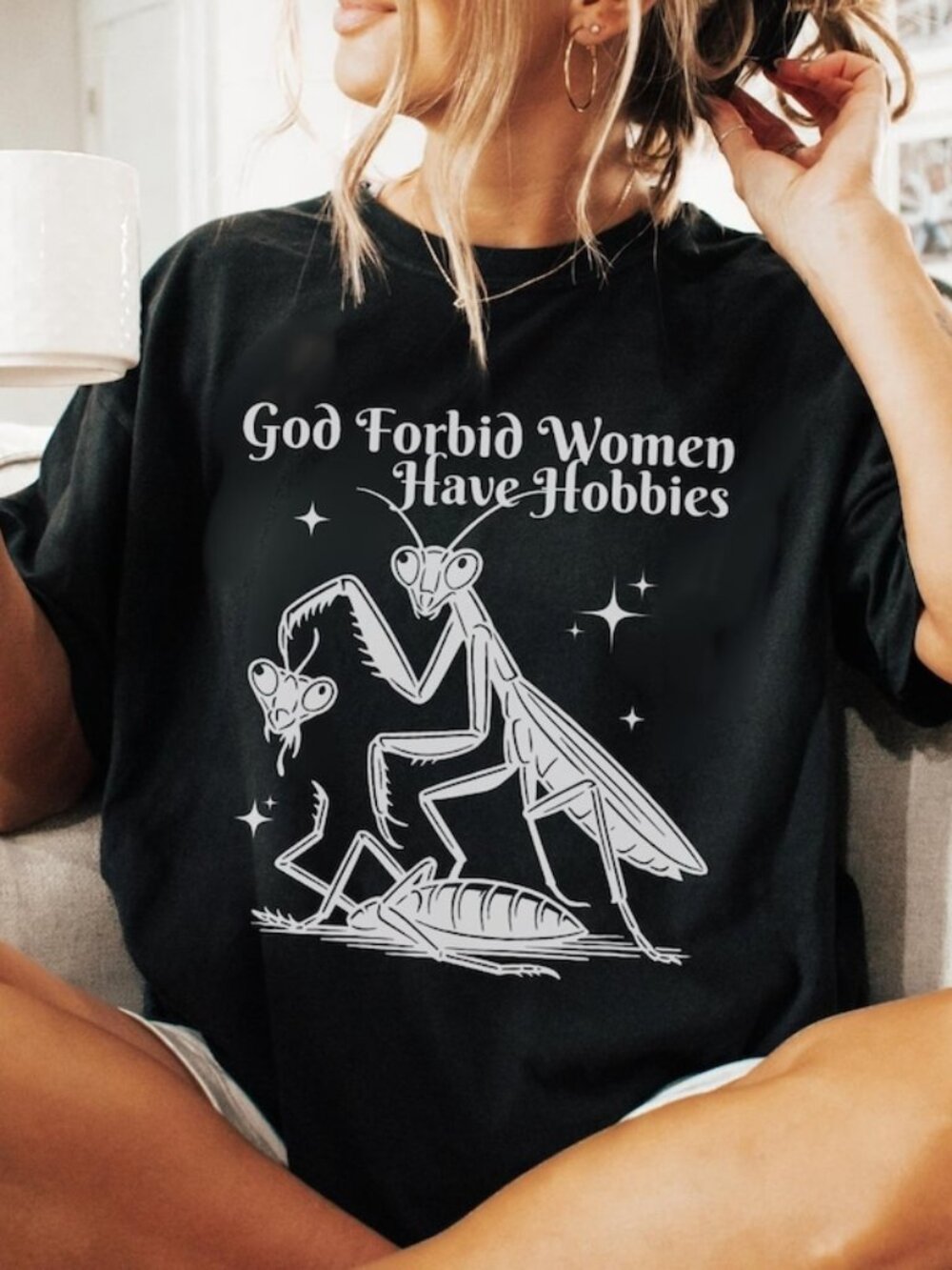 God Forbid Women Have Hobbies T-shirt, Praying Mantis Tee